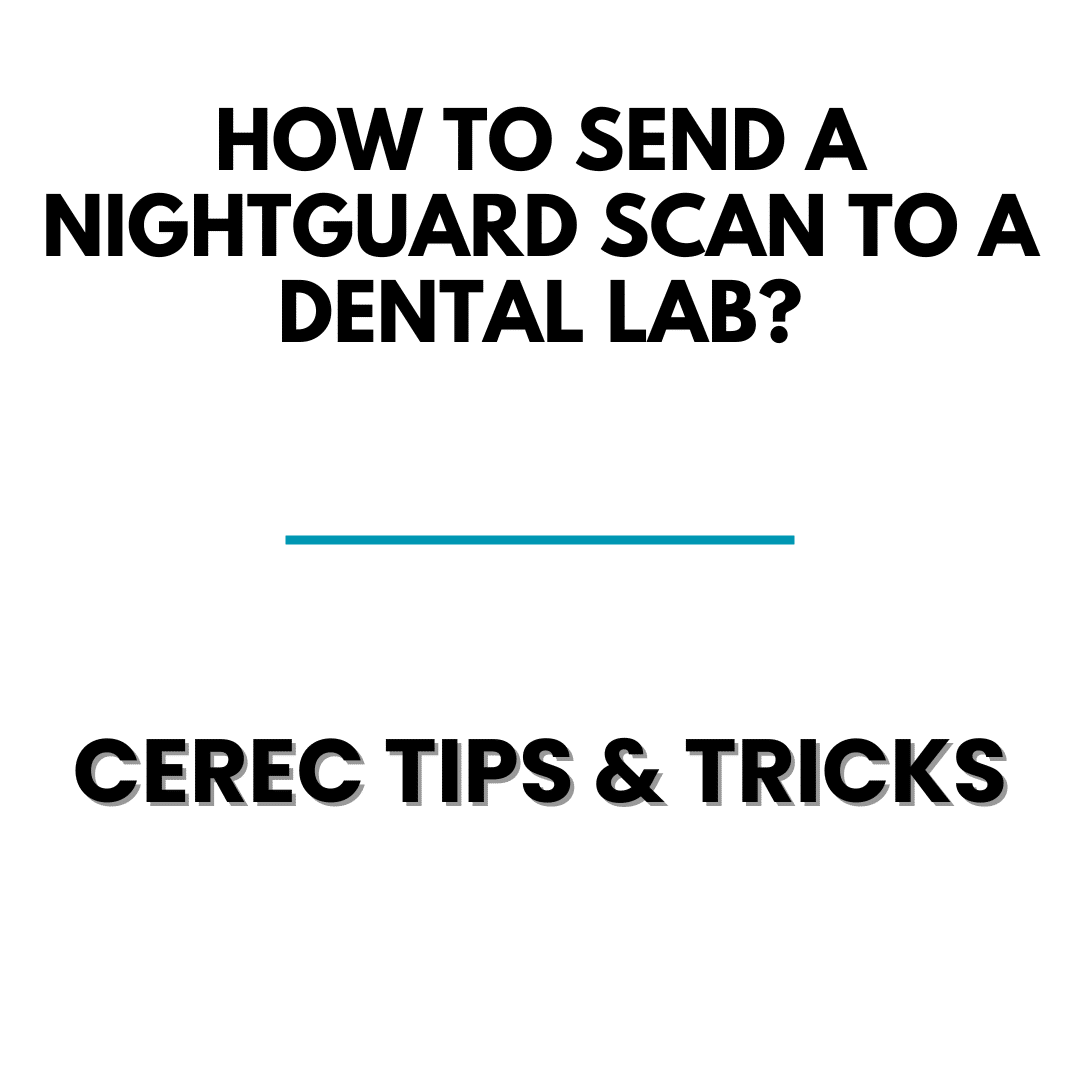 how-do-you-scan-for-a-nightguard-and-send-to-a-dental-lab-cerec-tips