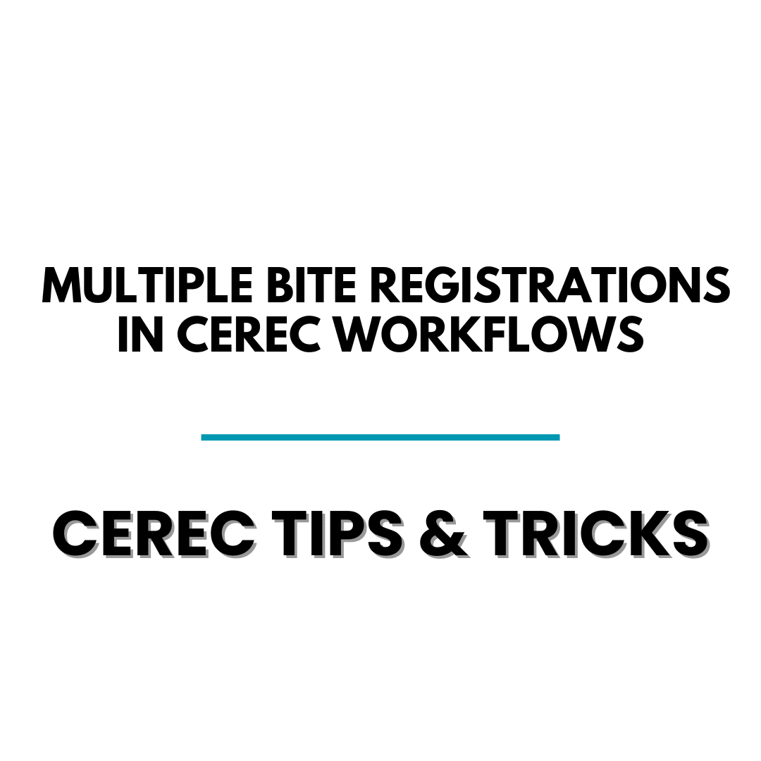 Capturing Multiple Bite Registrations in Cerec Workflows - Cerec Tips - Cerec Docs