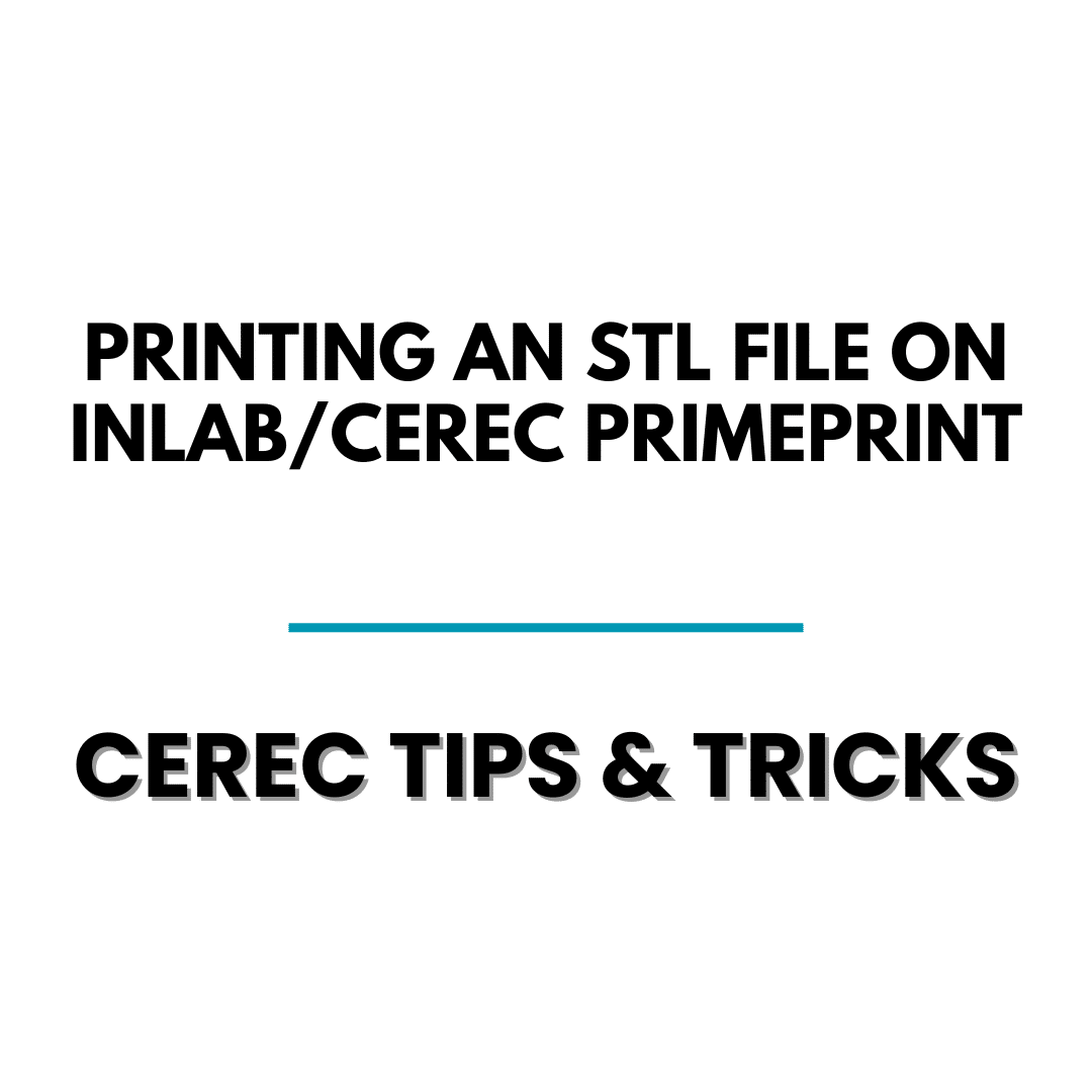 Printing an .stl File on InLab/Cerec PrimePrint - Cerec Tips - Cerec Doctors