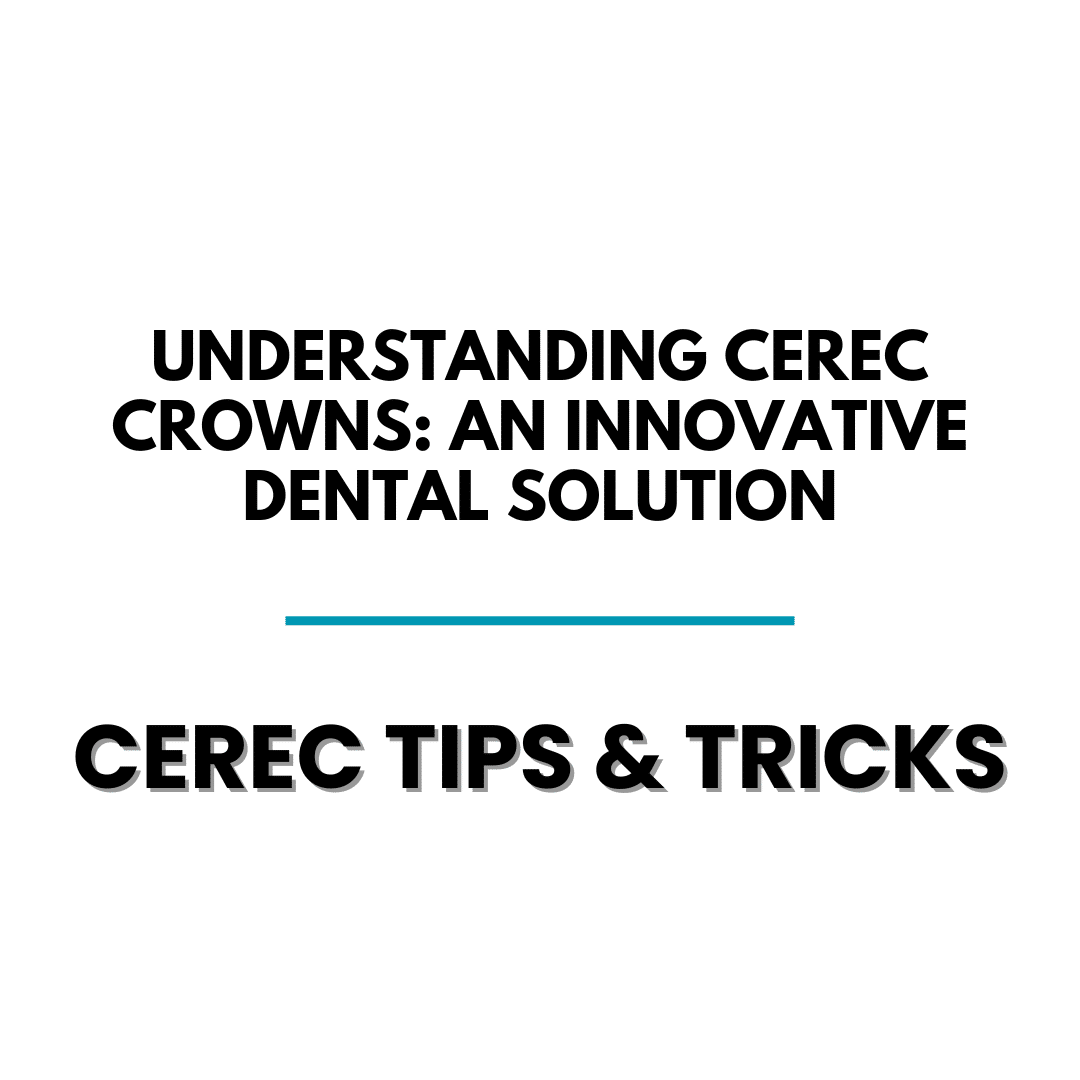 Understanding CEREC Crowns: An Innovative Dental Solution - Cerec Tips - Cerec Dentist