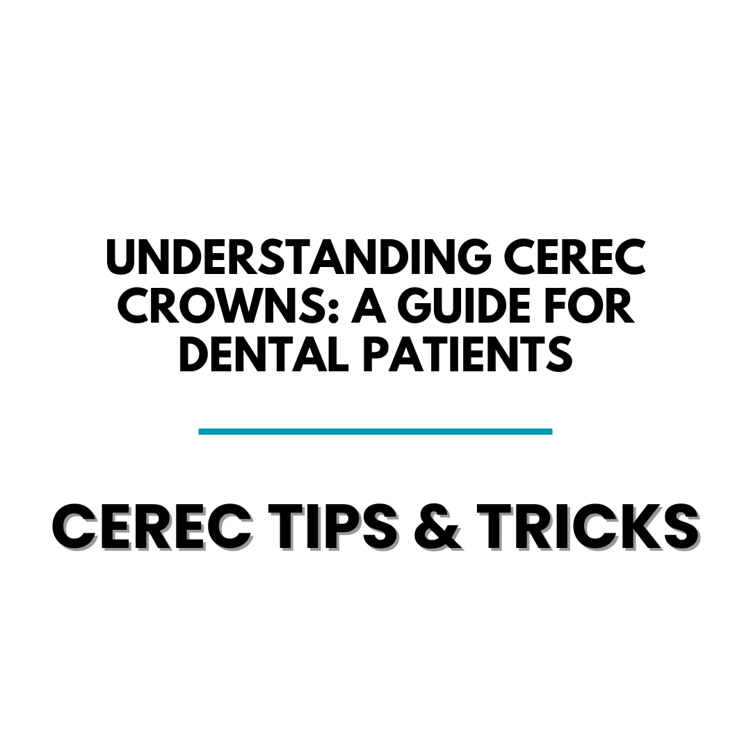 Understanding CEREC Crowns: A Guide for Dental Patients - Cerec Tips - Cerec Dentists